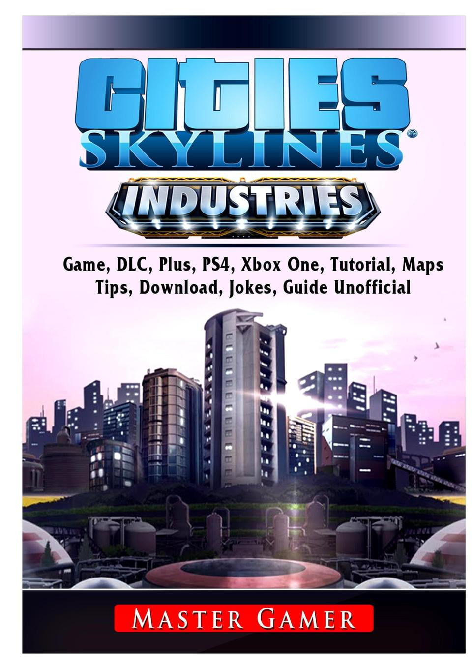 Cities Skylines Industries DLC, Plus, PS4, Maps, Tips, Download, Jokes, Guide Unofficial (Paperback) - Walmart.com