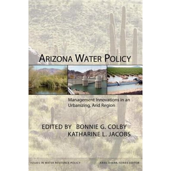 Pre-Owned Issues in Water Resource Policy Arizona Water Policy: Management Innovations in an Urbanizing, Arid Region, (Paperback)