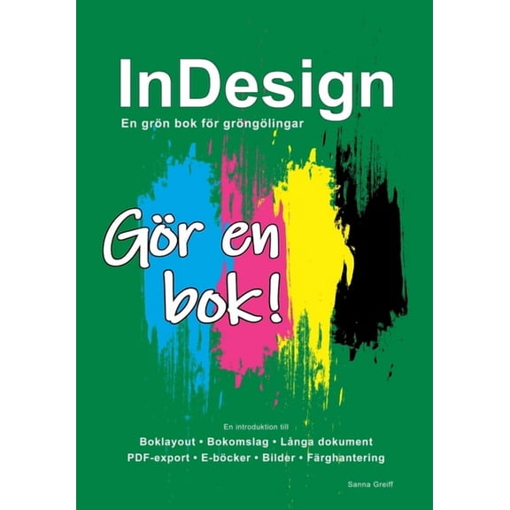 InDesign - En grÃ¶n bok fÃ¶r grÃ¶ngÃ¶lingar: GÃ¶r en bok!, (Paperback)