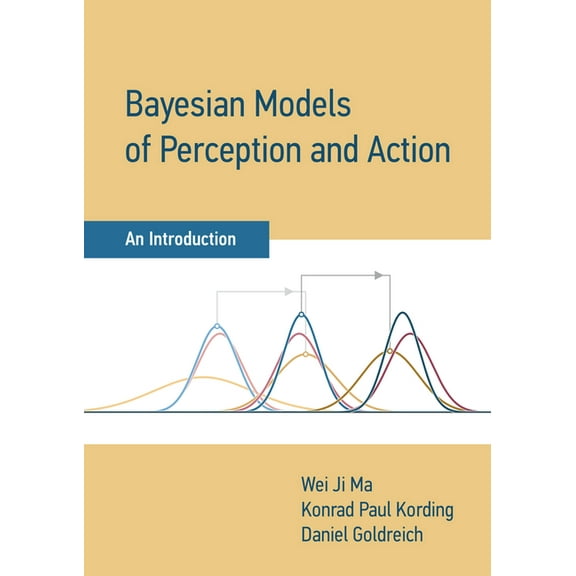 Bayesian Models of Perception and Action: An Introduction, (Hardcover)