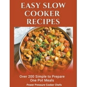 POWER PRESSURE COOKER CHEFS; SIR PAUL STEWART, III; JAMIE LYNN CALDWELL Easy Slow Cooker Recipes: Over 200 Simple to Prepare One Pot Meals (Paperback)