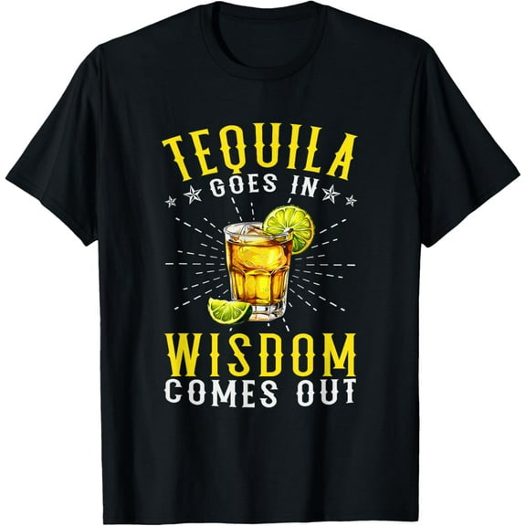 Tequila Goes In Wisdom Comes Out Drink Tequilas Tequila T-Shirt