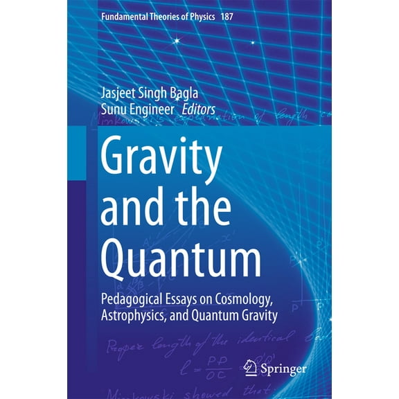 Fundamental Theories of Physics Gravity and the Quantum: Pedagogical Essays on Cosmology, Astrophysics, and Quantum Gravity, Book 187, (Hardcover)