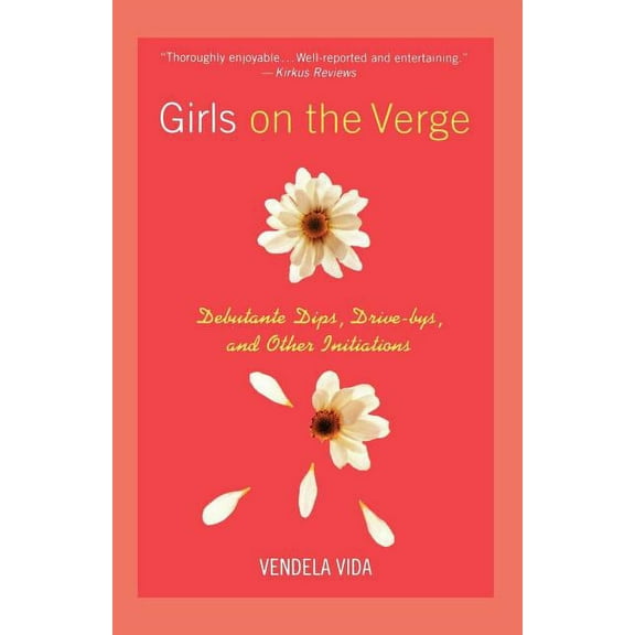 Girls on the Verge: Debutante Dips, Drive-Bys, and Other Initiations, (Paperback)