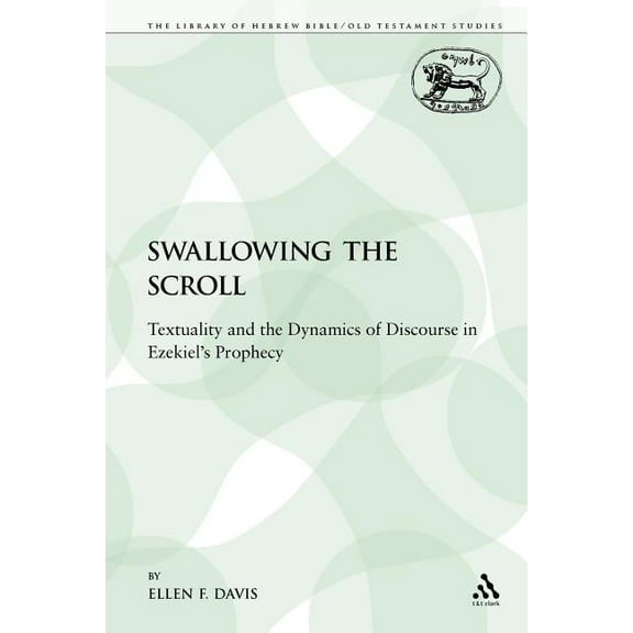 Library of Hebrew Bible/Old Testament St Swallowing the Scroll: Textuality and the Dynamics of Discourse in Ezekiel's Prophecy, Book 78, (Paperback)