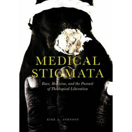 Medical Stigmata: Race, Medicine, and the Pursuit of Theological Liberation [Hardcover - Used]