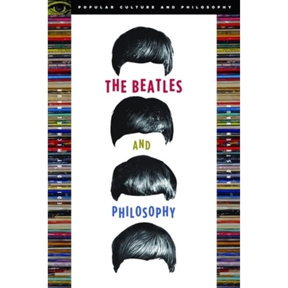 Popular Culture and Philosophy The Beatles and Philosophy: Nothing You Can Think That Can't Be Thunk, Book 25, (Paperback)
