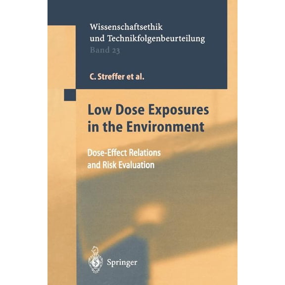Ethics of Science and Technology Assessm Low Dose Exposures in the Environment: Dose-Effect Relations and Risk Evaluation, Book 23, (Paperback)