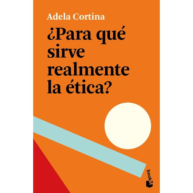 ¿Para qué sirve realmente la ética? Booket Paidós 9786075691718