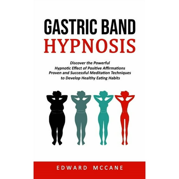 Gastric Band Hypnosis: Discover the Powerful Hypnotic Effect of Positive Affirmations (Proven and Successful Meditation , (Paperback)