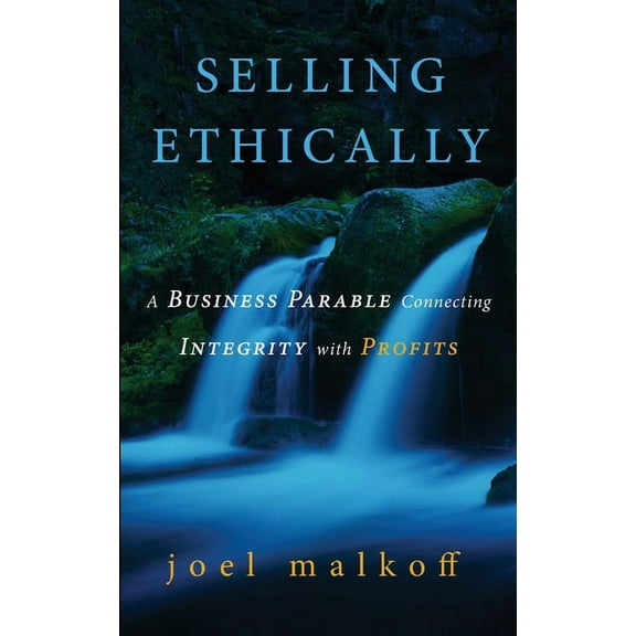 Selling Ethically: A Business Parable Connecting Integrity with Profits, (Paperback)