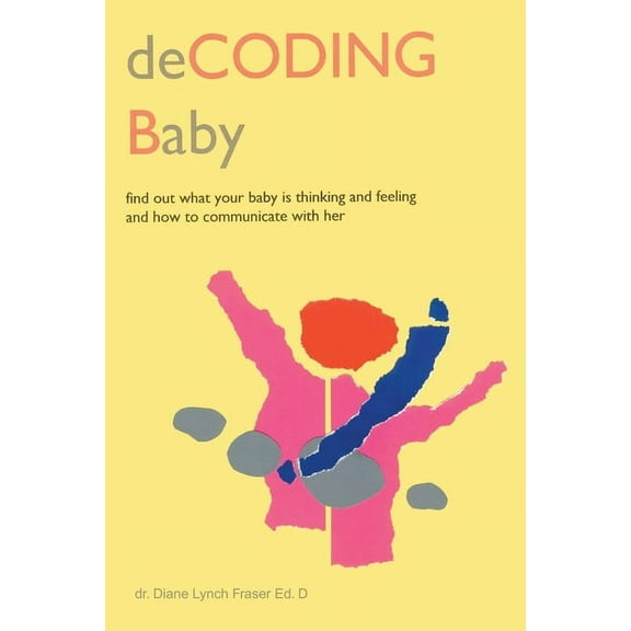 Decoding Baby: Find Out What Your Baby is Thinking and Feeling and How to Communicate with Her (Paperback)