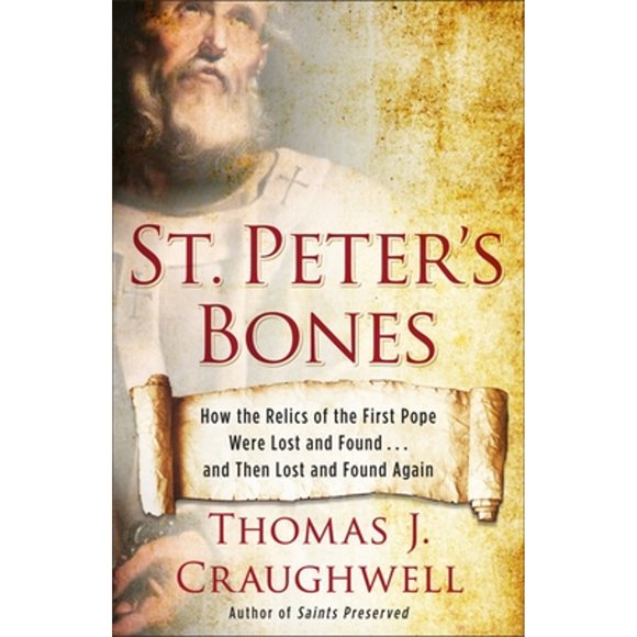Pre-Owned St. Peter's Bones: How the Relics of the First Pope Were Lost and Found . . . and Then (Paperback 9780307985095) by Thomas J. Craughwell