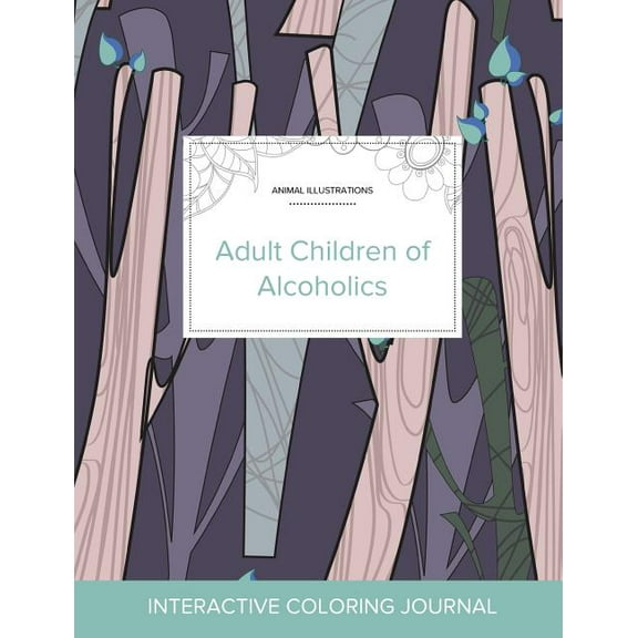 Adult Coloring Journal : Adult Children of Alcoholics (Animal Illustrations, Abstract Trees) (Paperback)