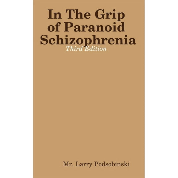 In The Grip of Paranoid Schizophrenia - Third Edition, (Hardcover)