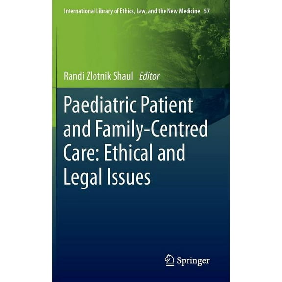 International Library of Ethics, Law, an Paediatric Patient and Family-Centred Care: Ethical and Legal Issues, Book 57, (Hardcover)