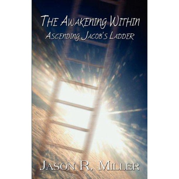 The Awakening Within Ascending Jacob's Ladder (Paperback)