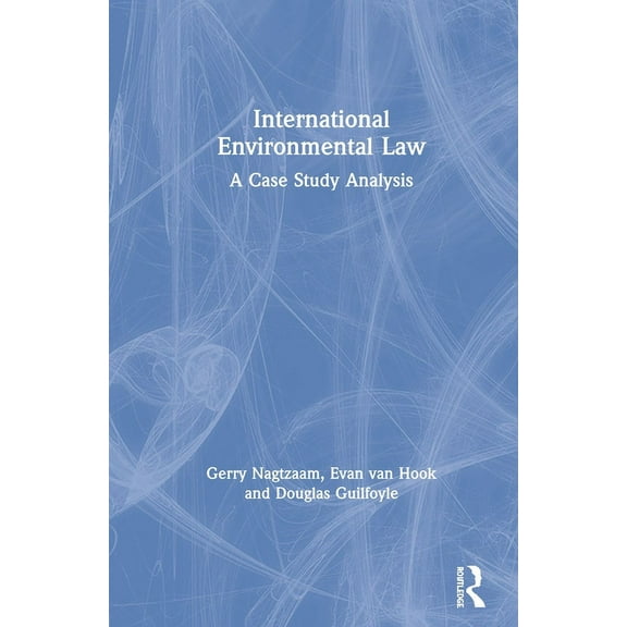 International Environmental Law: A Case Study Analysis, (Hardcover)