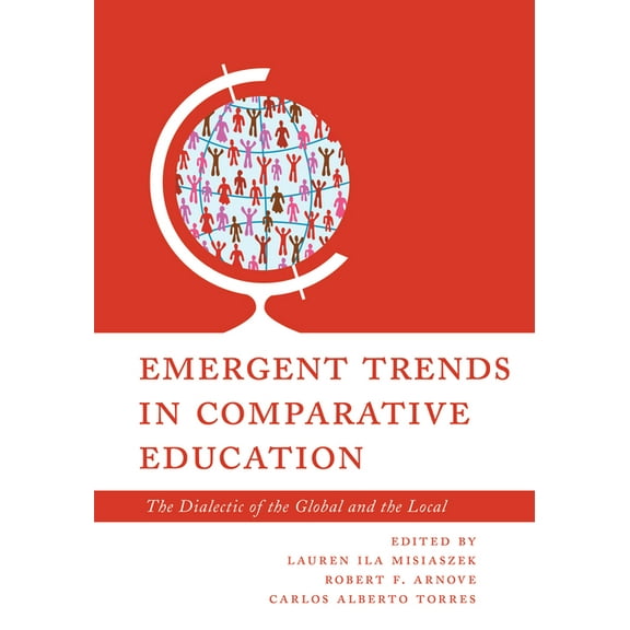 Emergent Trends in Comparative Education: The Dialectic of the Global and the Local, (Hardcover)