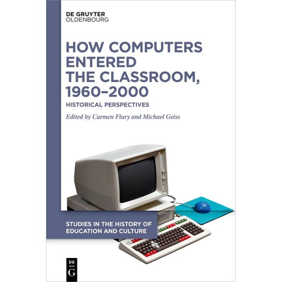 Studies in the History of Education and How Computers Entered the Classroom, 1960-2000: Historical Perspectives, Book 2, (Hardcover)