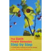 JUDY RAMSELL HOWARD The Bach Flower Remedies Step by Step : A Complete Guide to Selecting and Using the Remedies (Paperback)
