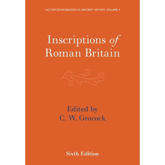 Lactor Sourcebooks in Ancient History Inscriptions of Roman Britain, Book 4, (Paperback)