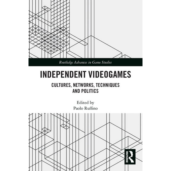Routledge Advances in Game Studies Independent Videogames: Cultures, Networks, Techniques and Politics, (Paperback)