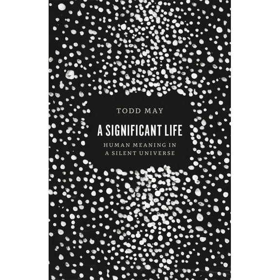 A Significant Life : Human Meaning in a Silent Universe (Paperback)
