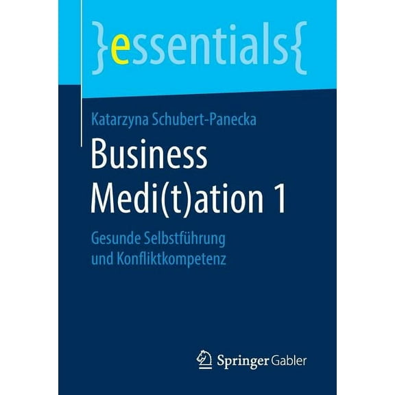 Essentials Business Medi(t)Ation 1: Gesunde Selbstführung Und Konfliktkompetenz, (Paperback)
