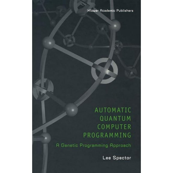 Genetic Programming Automatic Quantum Computer Programming: A Genetic Programming Approach, Book 7, (Hardcover)
