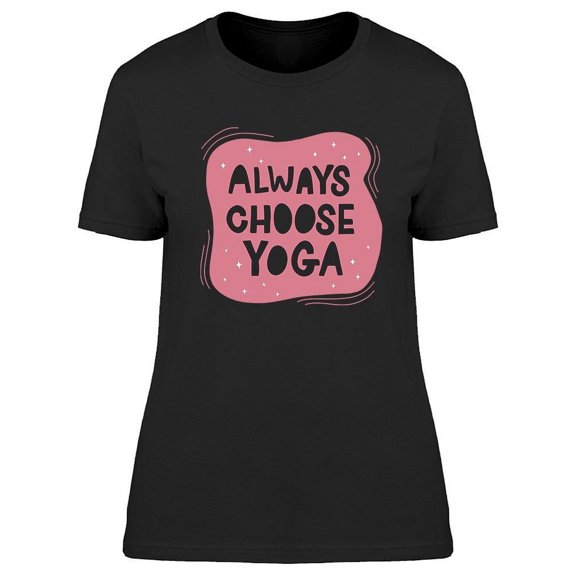 Always Choose Yoga Design T-Shirt Women -Image by Shutterstock, Female x-Large