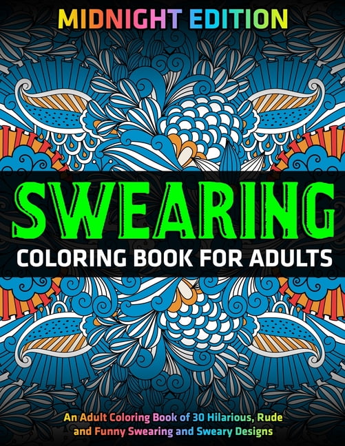 Download Swearing Coloring Book for Adults : MIDNIGHT EDITION: An Adult Coloring Book of 30 Hilarious ...