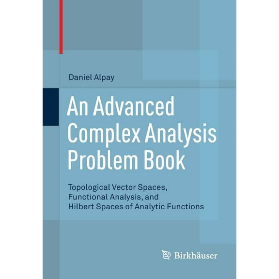 An Advanced Complex Analysis Problem Book: Topological Vector Spaces, Functional Analysis, and Hilbert Spaces of Analyti, (Paperback)