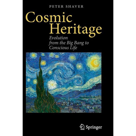 Cosmic Heritage: Evolution from the Big Bang to Conscious Life, (Paperback)