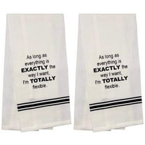 As Long as Everything is EXACTLY the Way I Want, I'm TOTALLY flexible. Two-Piece 100% Cotton Flour Sack Kitchen Towels Size: 15 X 25 Inch.