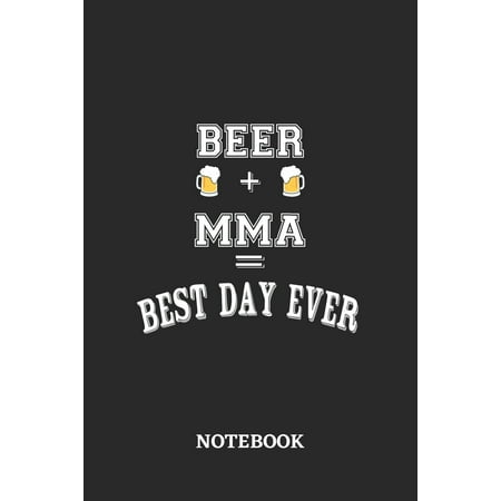 BEER + MMA = Best Day Ever Notebook : 6x9 inches - 110 dotgrid pages - Greatest Alcohol drinking Journal for the best notes, memories and drunk thoughts - Gift, Present (The Best Mixed Drinks To Order At A Bar)