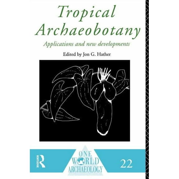 One World Archaeology Tropical Archaeobotany: Applications and New Developments, (Hardcover)