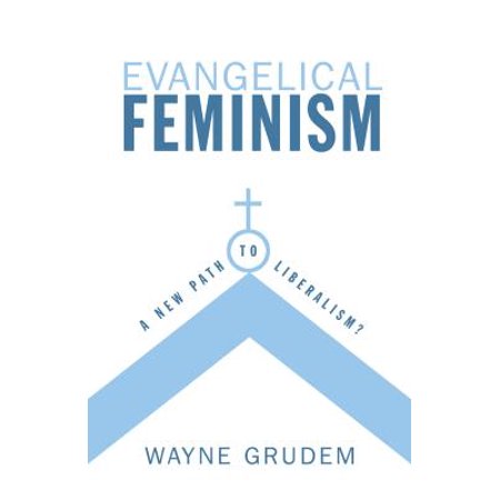 Evangelical Feminism : A New Path to Liberalism? (Best Articles On Feminism)