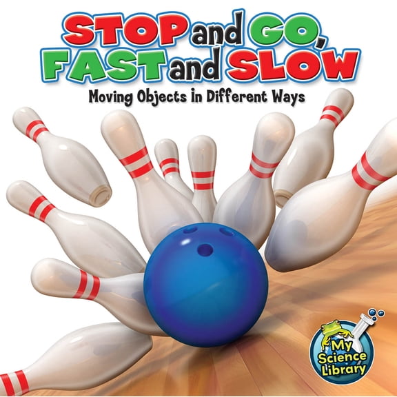 Pre-Owned My Science Library Stop and Go, Fast and Slow: Moving Objects in Different Ways, (Paperback)