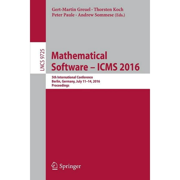 Mathematical Software - Icms 2016: 5th International Conference, Berlin, Germany, July 11-14, 2016, Proceedings, (Paperback)