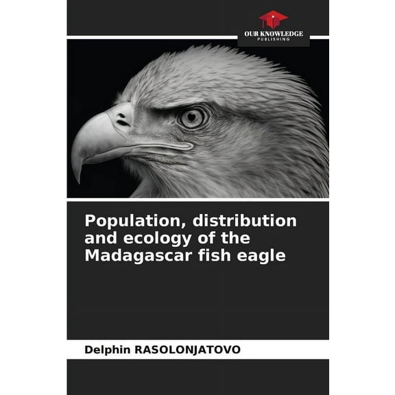 Population, distribution and ecology of the Madagascar fish eagle, (Paperback)