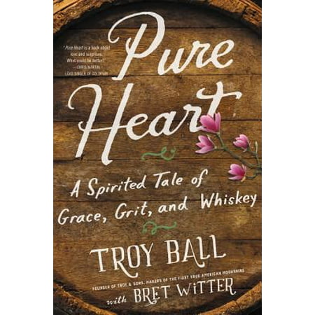 Pure Heart : A Spirited Tale of Grace, Grit, and Whiskey