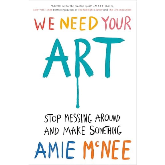 Pre-Owned We Need Your Art: Stop Messing Around and Make Something, 9780593833001, 0593833007, Hardcover,