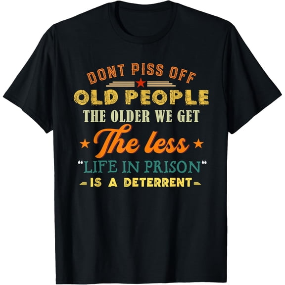 t-shirt Don't Piss Off Old People Funny Saying Gift For Men Women T-ShirtMen and women can wear, black T-shirts, gifts. Age: M,L,XL 2XL, 3XL, 4XL