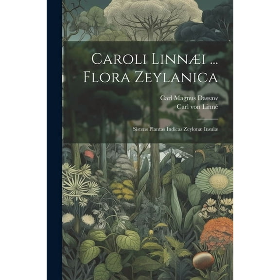 Caroli Linnæi ... Flora Zeylanica: Sistens Plantas Indicas Zeylonæ Insulæ (Paperback)