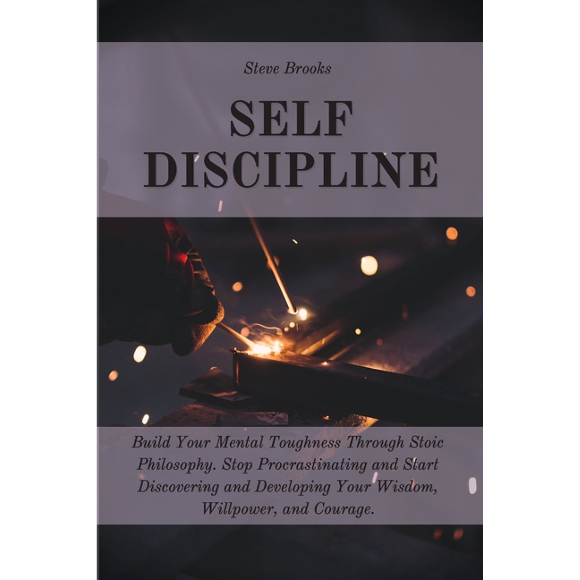 Self Discipline: The Ultimate Guide To Build A Mental Toughness Improving Your Empathy Your Resilience And Your Social Skills. Step Out Of Your Comfort Zone And Start To Change Your Life (Paperback)