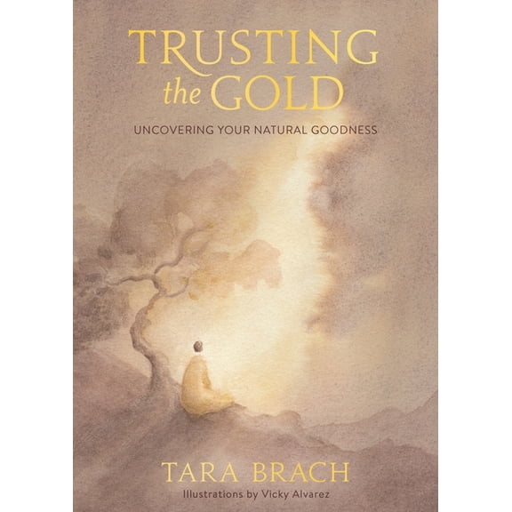 Trusting the Gold: Uncovering Your Natural Goodness, (Hardcover)