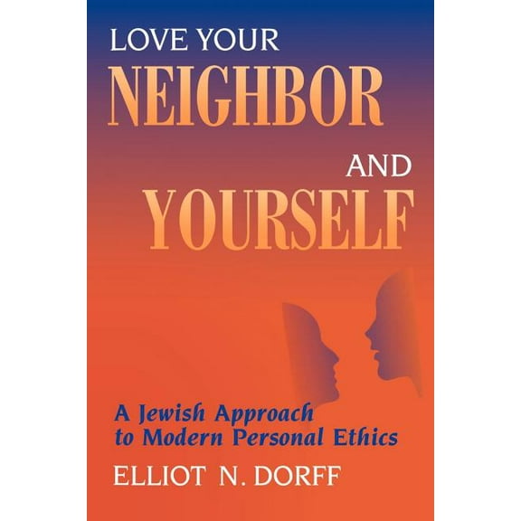 Love Your Neighbor and Yourself: A Jewish Approach to Modern Personal Ethics, (Paperback)