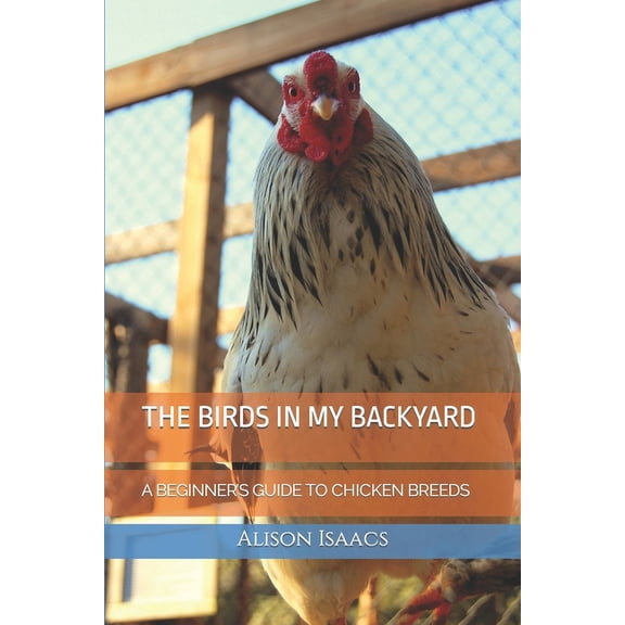 Things My Grandmother Taught Me The Birds in My Backyard: A Beginner's Guide to Chicken Breeds, (Paperback)