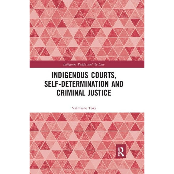 Indigenous Peoples and the Law Indigenous Courts, Self-Determination and Criminal Justice, (Paperback)